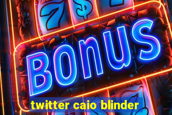 twitter caio blinder